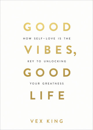 Good Vibes, Good Life: How Self-Love Is the Key to Unlocking Your  Greatness: King, Vex: 9781788171823: : Books