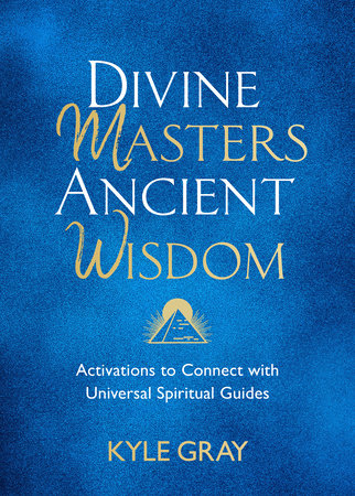 Divine Masters, Ancient Wisdom by Kyle Gray: 9781788175159