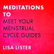 Meditations to Meet Your Menstrual Cycle Guides 