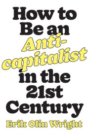 How to Be an Anticapitalist in the Twenty-First Century 