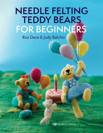 Needle Felting Teddy Bears for Beginners by Roz Dace, Judy Balchin:  9781800920194