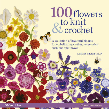 100 Flowers to Knit & Crochet by Lesley Stanfield: 9781800920286