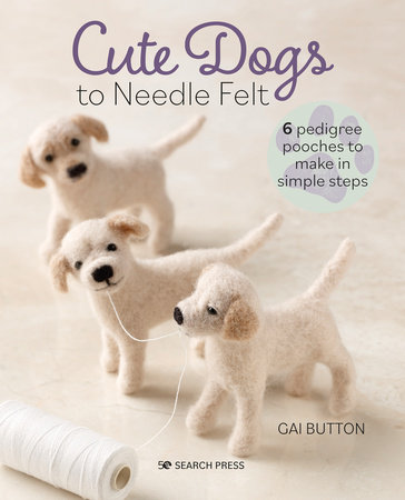 Cute Dogs to Needle Felt by Gai Button: 9781800920941 ...