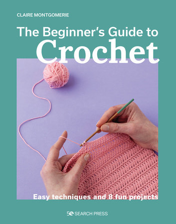 Beginner's Guide to Crochet, The by Claire Montgomerie: 9781800921313