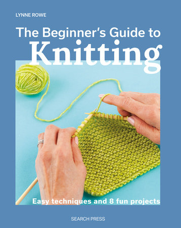 Beginner's Guide to Knitting, The by Lynne Rowe: 9781800921672 |  : Books