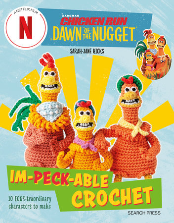 Chicken Run: Dawn of the Nugget Im-peck-able Crochet by Sarah-Jane Hicks:  9781800922037