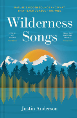 Wilderness Songs - Author Justin Anderson