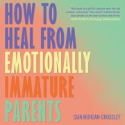 How to Heal from Emotionally Immature Parents 