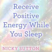 Receive Positive Energy While You Sleep 