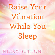 Raise Your Vibration While You Sleep 