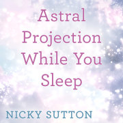 Astral Projection While You Sleep 