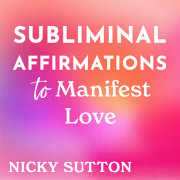 Subliminal Affirmations to Manifest Love 