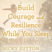 Build Courage and Resilience While You Sleep 