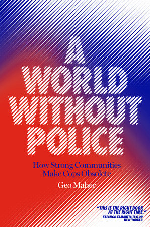 A World Without Police by Geo Maher: 9781839760051 | PenguinRandomHouse.com: Books