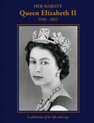Her Majesty Queen Elizabeth II: 1926–2022 - Author Brian Hoey