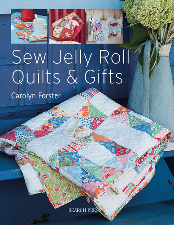 Sew Jelly Roll Quilts And Gifts By Carolyn Forster 9781844487547 Penguinrandomhousecom Books - 