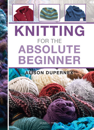 Knitting for the Absolute Beginner by Alison Dupernex: 9781844488735