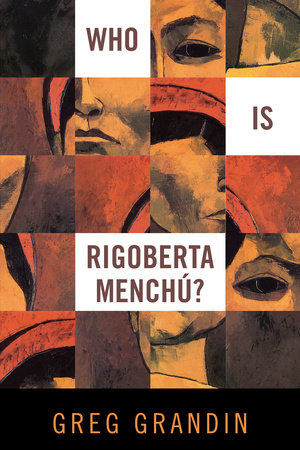 Who Is Rigoberta Menchu By Greg Grandin Penguinrandomhousecom Books - 