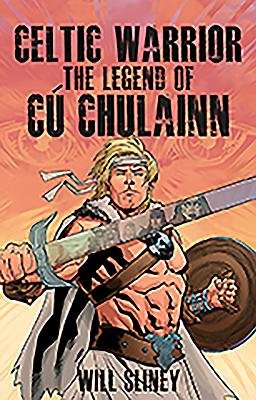 Cover of Celtic Warrior: The Legend of Cú Chulainn