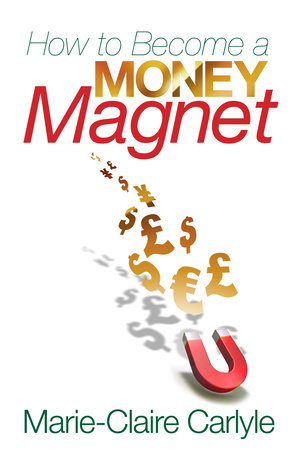 How to Become a Money Magnet by Marie Claire Carlyle 9781848503984 PenguinRandomHouse Books