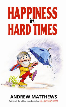 Happiness in Hard Times by Andrew Matthews: 9781848504066