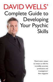 David Wells' Complete Guide To Developing Your Psychic Skills 