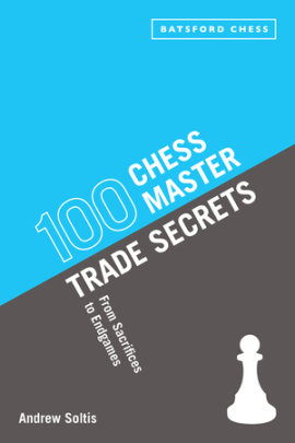 100 Chess Master Trade Secrets - Author Andrew Soltis