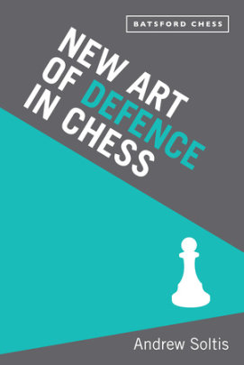New Art of Defence in Chess - Author Andrew Soltis