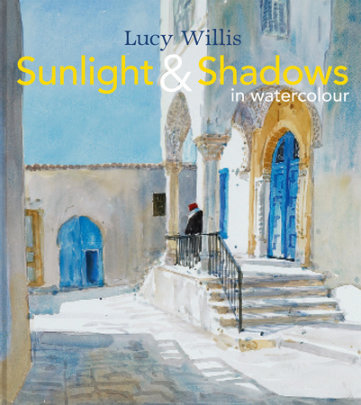 Sunlight and Shadows in Watercolour - Author Lucy Willis