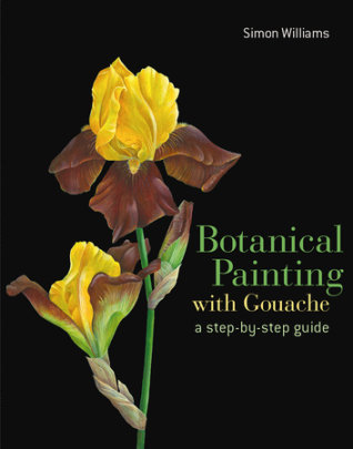 Botanical Painting with Gouache - Author Simon Williams