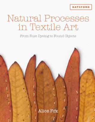 Natural Processes in Textile Art - Author Alice Fox