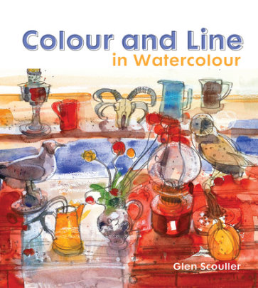 Colour and Line in Watercolour - Author Glen Scouller