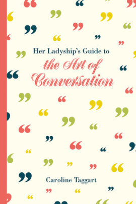 Her Ladyship's Guide to the Art of Conversation - Author Caroline Taggart
