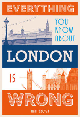 Everything You Know About London is Wrong - Author Matt Brown