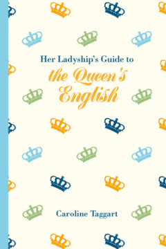 Her Ladyship's Guide to the Queen's English - Author Caroline Taggart