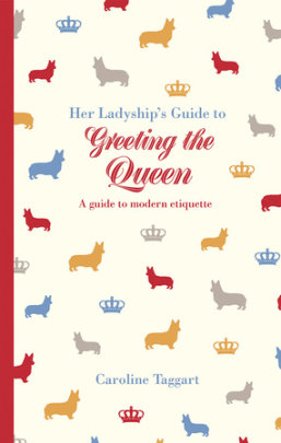 Her Ladyship's Guide to Greeting the Queen - Author Caroline Taggart