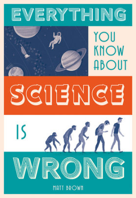 Everything You Know About Science is Wrong - Author Matt Brown