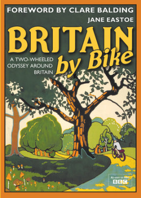 Britain by Bike - Author Jane Eastoe, Foreword by Clare Balding