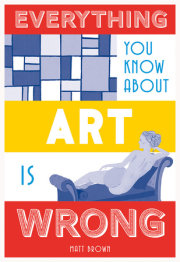 Everything You Know About Art is Wrong 