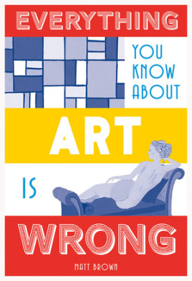 Everything You Know About Art is Wrong - Author Matt Brown