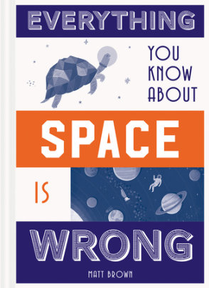 Everything You Know About Space is Wrong - Author Matt Brown