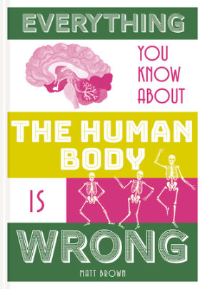 Everything You Know About the Human Body is Wrong - Author Matt Brown