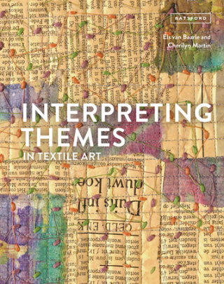 Interpreting Themes in Textile Art - Author Els Van Baarle and Cherilyn Martin