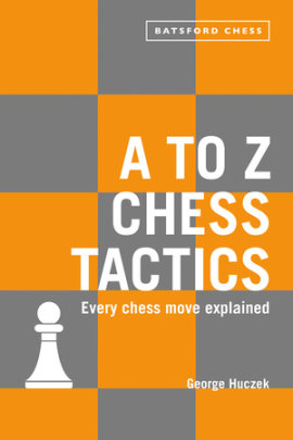 A to Z Chess Tactics - Author George Huczek