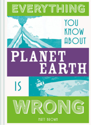 Everything You Know About Planet Earth is Wrong - Author Matt Brown