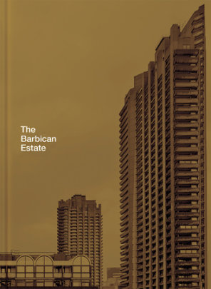 Barbican Estate - Author Stefi Orazi, Photographs by Christoffer Rudquist
