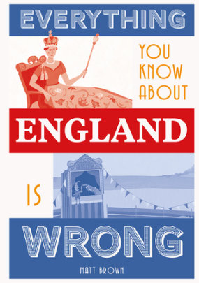 Everything You Know About England is Wrong - Author Matt Brown