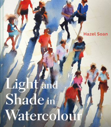 Light and Shade in Watercolour - Author Hazel Soan