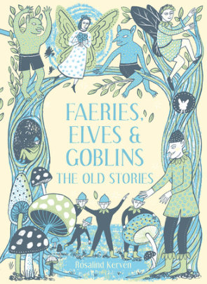Faeries, Elves and Goblins - Author Rosalind Kerven