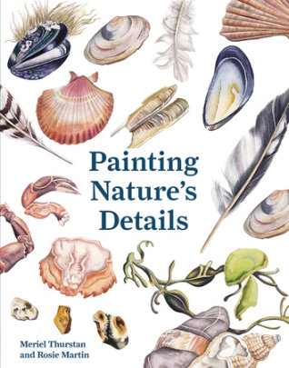 Painting Nature's Details - Author Meriel Thurstan and Rosie Martin